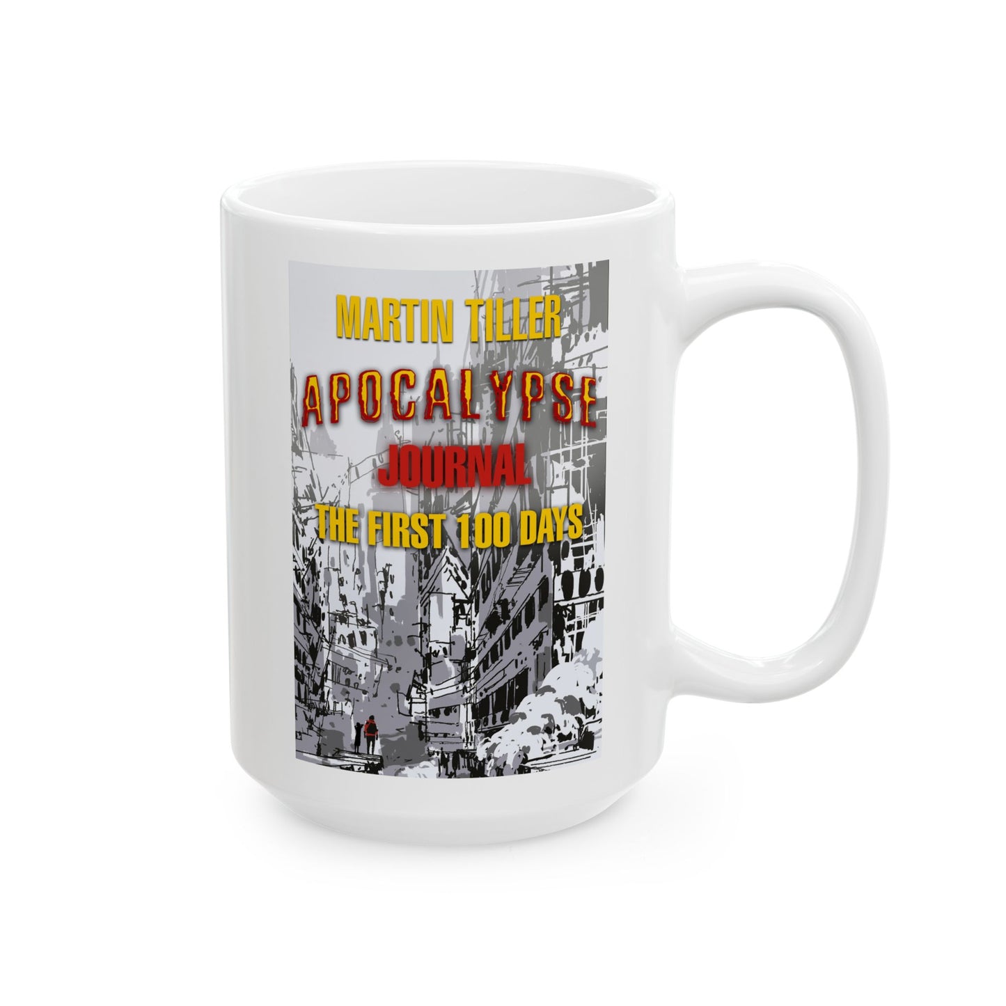 Ceramic Mug, (11oz, 15oz) Apocalypse Journal The First 100 Days